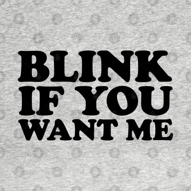 Blink If You Want Me by LunaGFXD